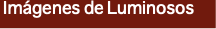 &nbsp;Imágenes de Luminosos