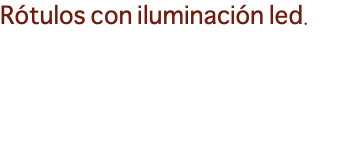 Rótulos con iluminación led.