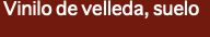 &nbsp;Vinilo de velleda, suelo