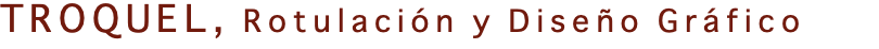 TROQUEL, Rotulación y Diseño Gráfico